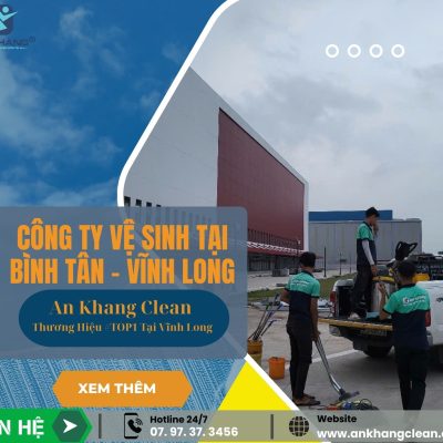 Dịch Vụ Vệ Sinh Công Nghiệp Uy Tín Tại Huyện Bình Tân, Vĩnh Long