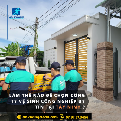 Làm thế nào để chọn công ty vệ sinh công nghiệp uy tín tại Tây Ninh?