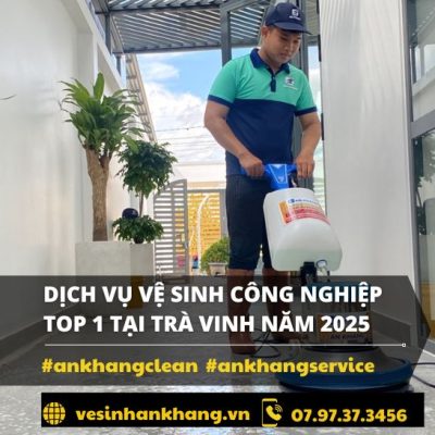 Dịch vụ vệ sinh công nghiệp Top 1 Tại Trà Vinh Năm 2025