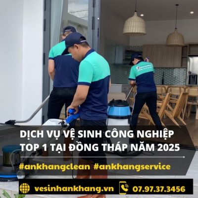 Dịch vụ vệ sinh công nghiệp Top 1 Tại Đồng Tháp Năm 2025