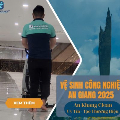 Dịch vụ vệ sinh công nghiệp An Giang 2025 – Cam kết sạch chuyên nghiệp