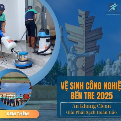 Dịch vụ vệ sinh công nghiệp Bến Tre 2025 – Giải pháp sạch hoàn hảo