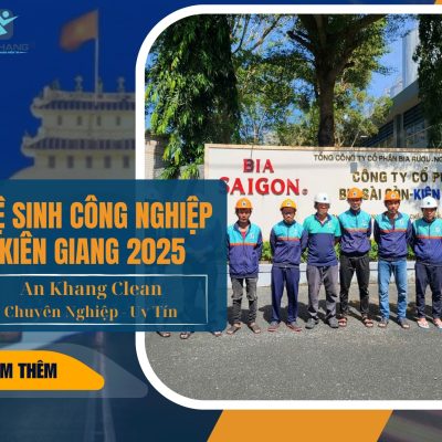 An Khang Clean – Vệ sinh công nghiệp Kiên Giang 2025, sạch bền lâu