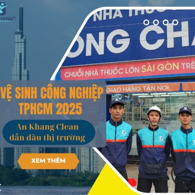 Vệ sinh công nghiệp TP. Hồ Chí Minh 2025 – An Khang Clean dẫn đầu thị trường