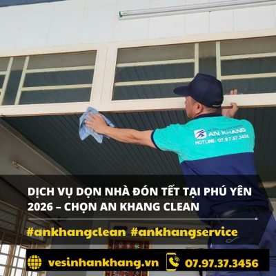 Dịch Vụ Dọn nhà Đón Tết Tại Phú Yên 2026 –  Chọn An Khang Clean